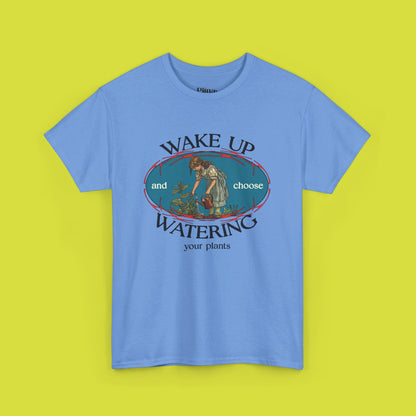 Wake up and Choose watering your plants | Unisex Heavy Cotton Tee