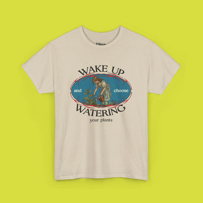 Wake up and Choose watering your plants | Unisex Heavy Cotton Tee